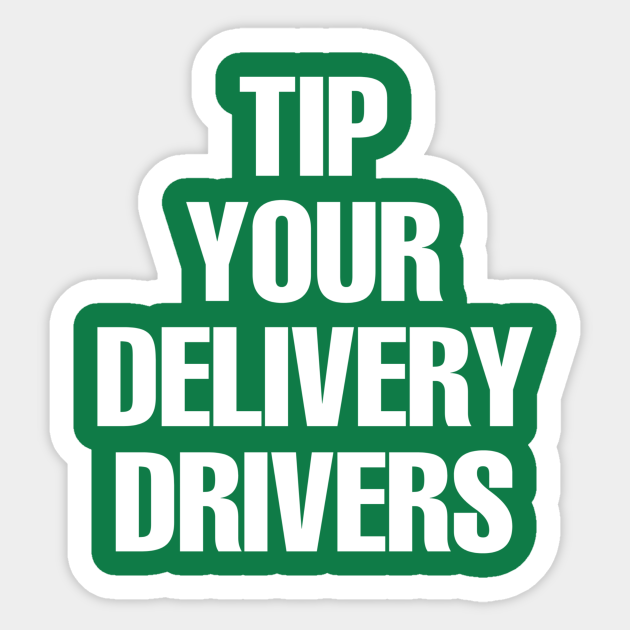 Tip Your Delivery Drivers Delivery Driver Sticker Teepublic 